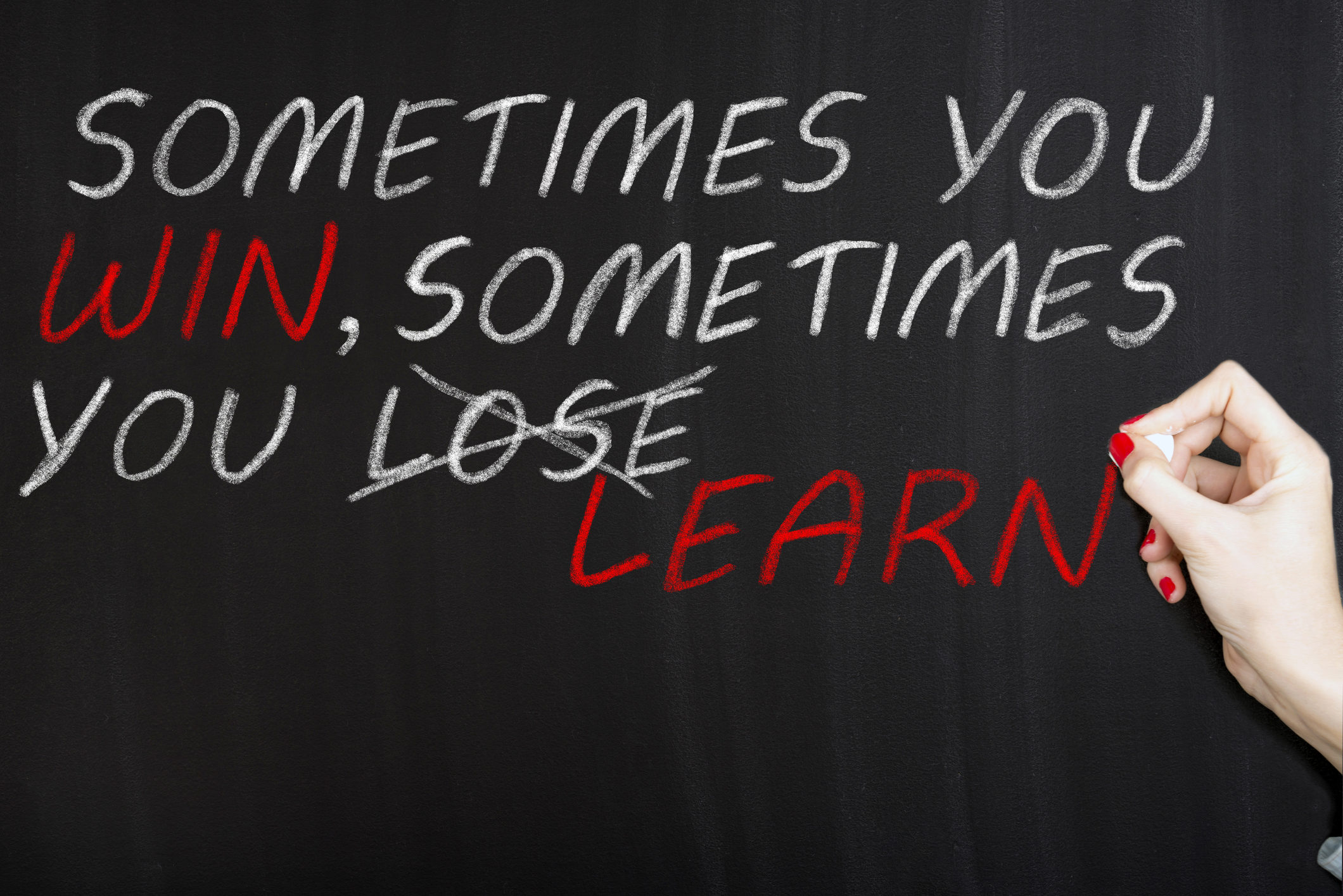 Text: Sometimes you win, sometimes you learn.